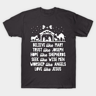 Believe Like Mary And Trust Like Joseph Love Like Jesus Xmas T-Shirt